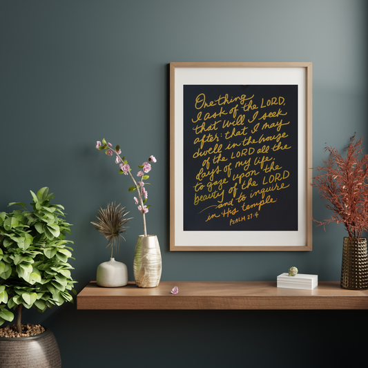 One Thing I Ask | Psalm 27:4 | Hand-lettered Gold Foil Print