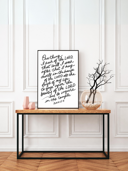 One Thing I Ask, Psalm 27:4 Hand Lettered Scripture Black & White Art Print